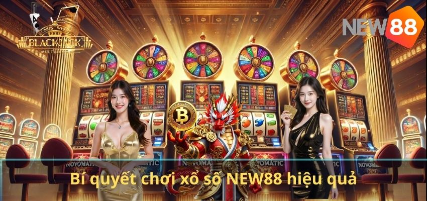 XỔ SỐ Bí quyết chơi xổ số NEW88 hiệu quả