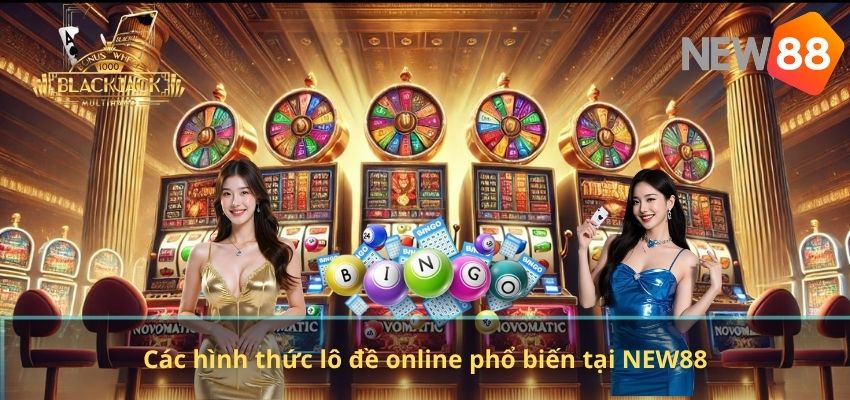Lô Đề Online NEW88 – Khám Phá Những Hình Thức Chơi Hấp Dẫn Nhất Hiện Nay Các hình thức lô đề online phổ biến tại NEW88