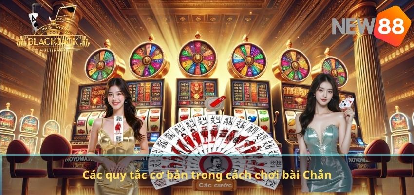 Cách Chơi Bài Chắn NEW88 – Hướng Dẫn Chi Tiết Từ Cơ Bản Đến Nâng Cao Các quy tắc cơ bản trong cách chơi bài Chắn