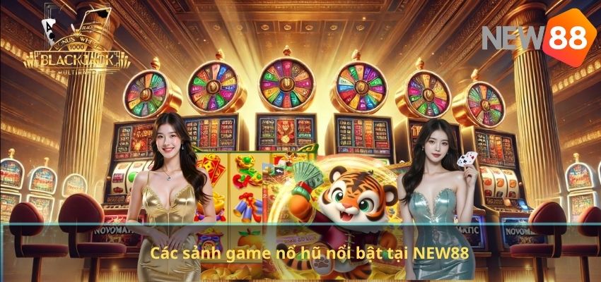 Game Nổ Hũ NEW88 – Trải Nghiệm Quay Thưởng Online Đơn Giản Và Hấp Dẫn Các sảnh game nổ hũ nổi bật tại NEW88