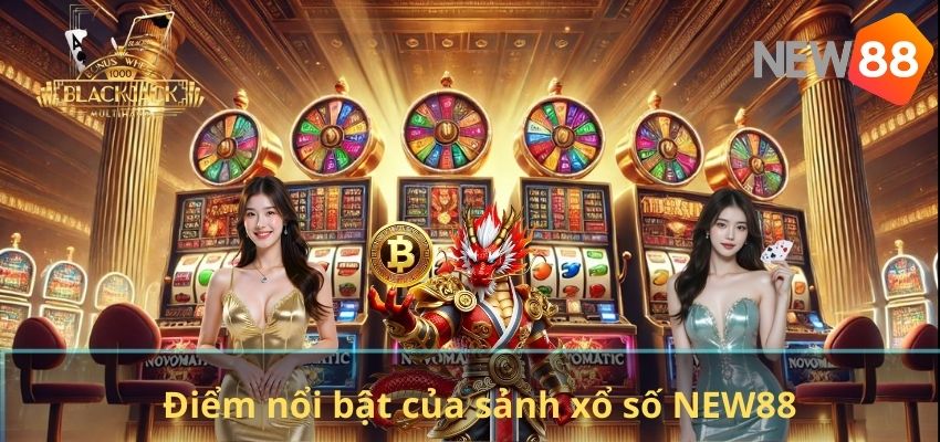 XỔ SỐ Điểm nổi bật của sảnh xổ số NEW88