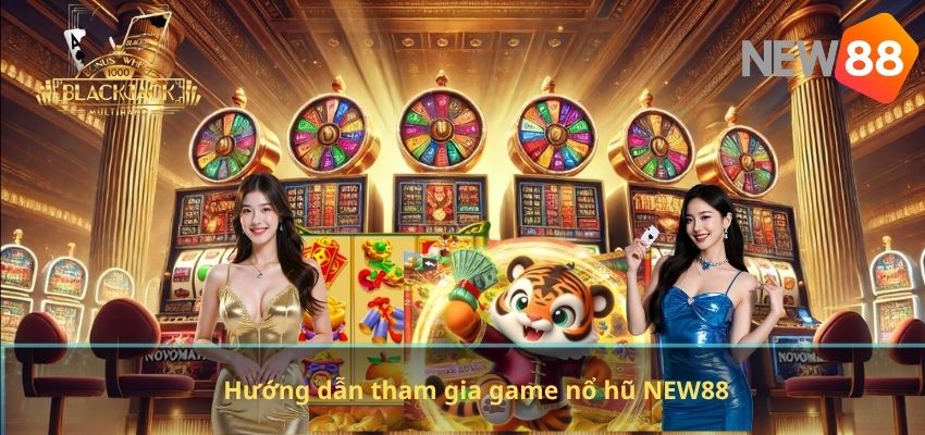 Game Nổ Hũ NEW88 – Trải Nghiệm Quay Thưởng Online Đơn Giản Và Hấp Dẫn Hướng dẫn tham gia game nổ hũ NEW88