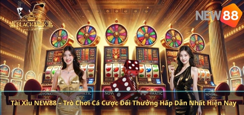 Tài Xỉu NEW88 – Trò Chơi Cá Cược Đổi Thưởng Hấp Dẫn Nhất Hiện Nay Tài Xỉu NEW88 – Trò Chơi Cá Cược Đổi Thưởng Hấp Dẫn Nhất Hiện Nay